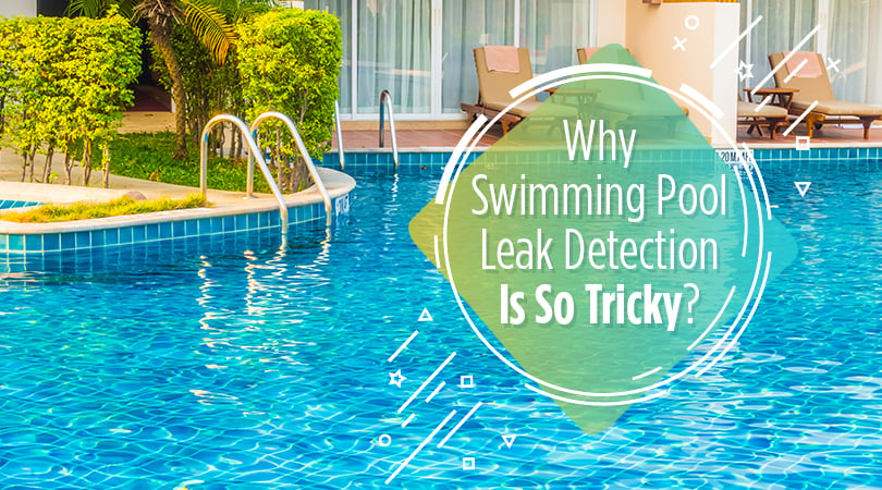 why-swimming-pool-leak-detection-is-so-tricky